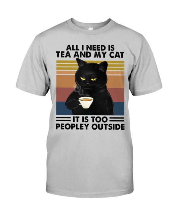 All I Need Is Tea And My Cat It Is Too Peopley Outside Black Cat Shirt