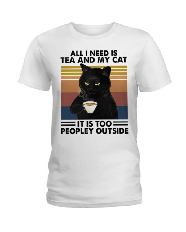 All I Need Is Tea And My Cat It Is Too Peopley Outside Black Cat Shirt