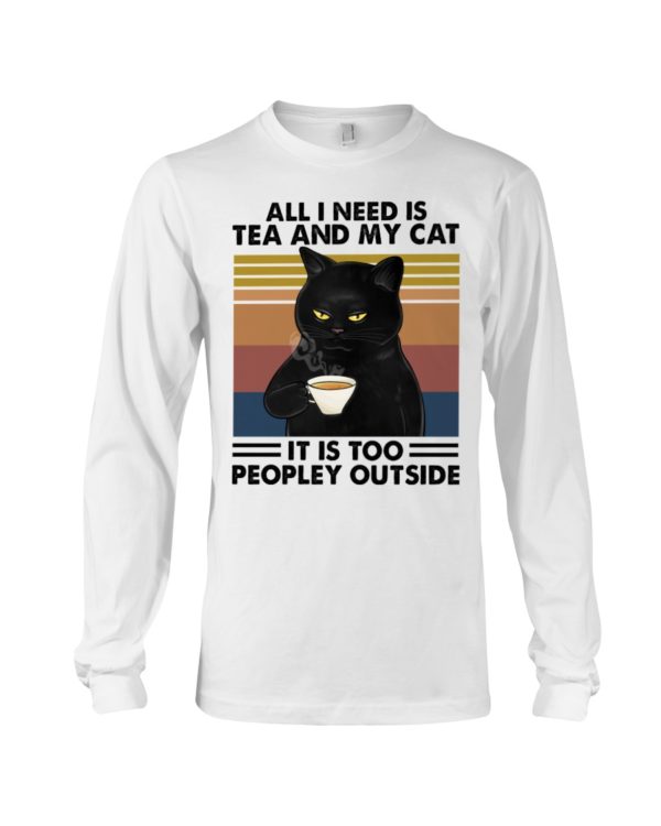 All I Need Is Tea And My Cat It Is Too Peopley Outside Black Cat Shirt