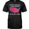 Better Coverage Than Verizon Can You Hear Us Now The USA Map Election Shirt
