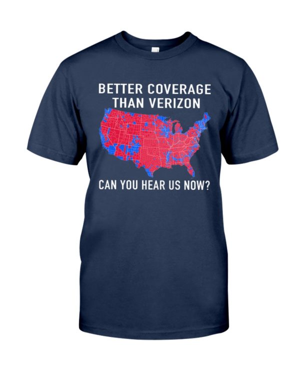 Better Coverage Than Verizon Can You Hear Us Now The USA Map Election Shirt