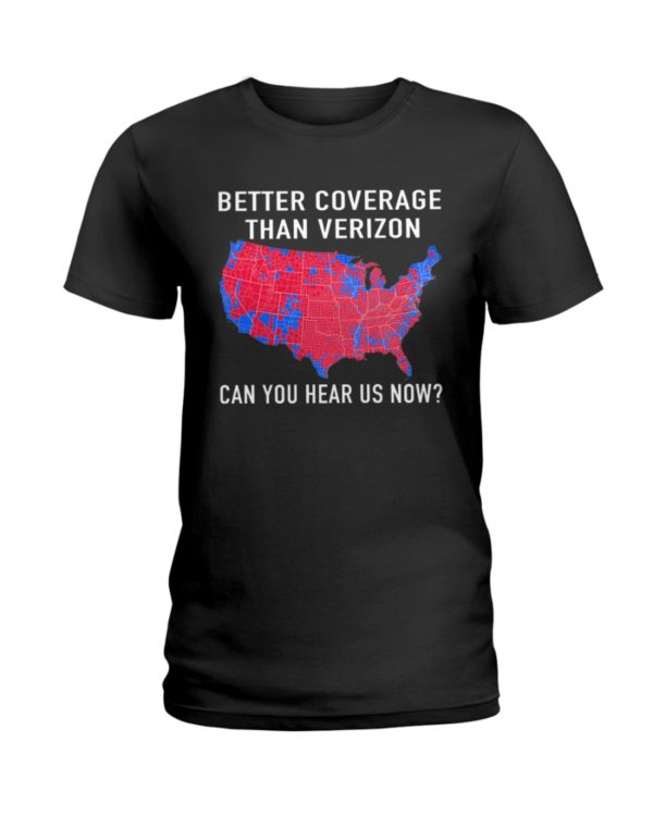 Better Coverage Than Verizon Can You Hear Us Now The USA Map Election Shirt