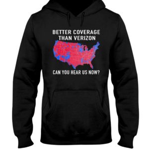 Better Coverage Than Verizon Can You Hear Us Now The USA Map Election Shirt