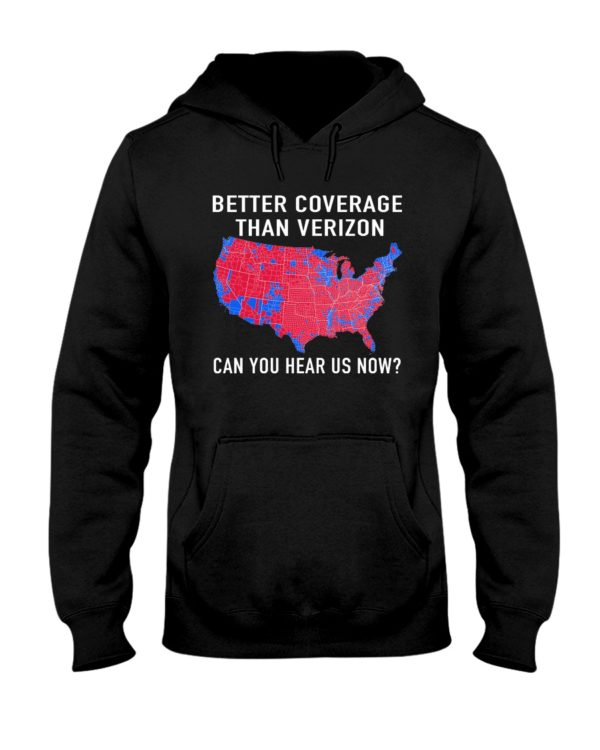 Better Coverage Than Verizon Can You Hear Us Now The USA Map Election Shirt