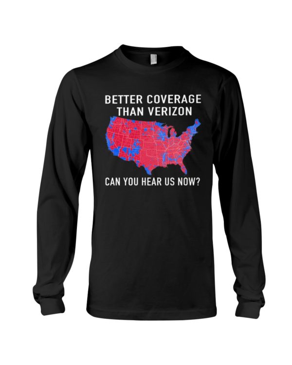 Better Coverage Than Verizon Can You Hear Us Now The USA Map Election Shirt
