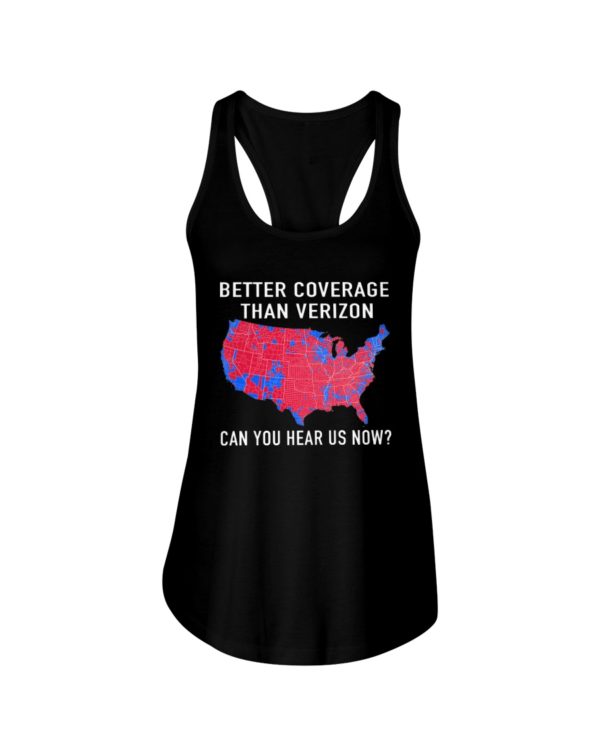 Better Coverage Than Verizon Can You Hear Us Now The USA Map Election Shirt