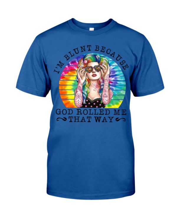I'm Blunt Because God Rolled Me That Way Shirt