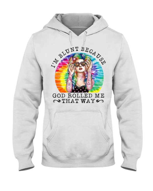 I'm Blunt Because God Rolled Me That Way Shirt