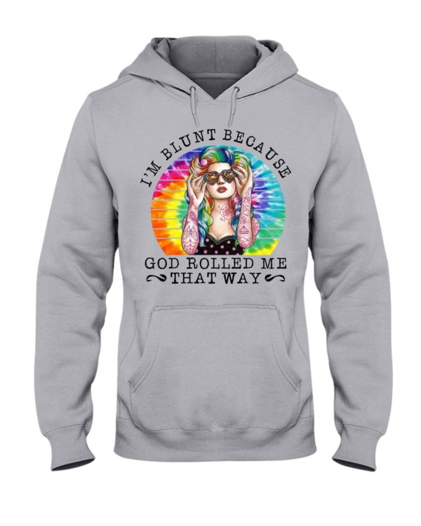 I'm Blunt Because God Rolled Me That Way Shirt