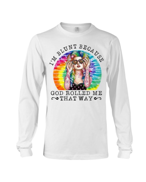 I'm Blunt Because God Rolled Me That Way Shirt