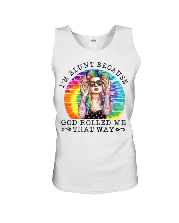 I'm Blunt Because God Rolled Me That Way Shirt