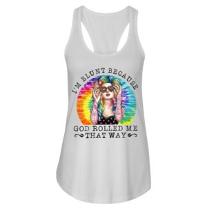 I'm Blunt Because God Rolled Me That Way Shirt