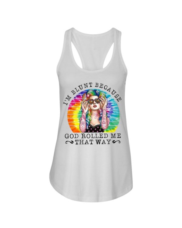 I'm Blunt Because God Rolled Me That Way Shirt