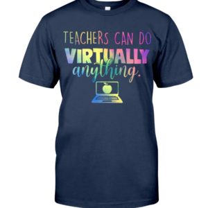 Teachers Can Do Virtually Anything Shirt