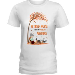 Dog & Retired Nurse Not My Problem Anymore Shirt