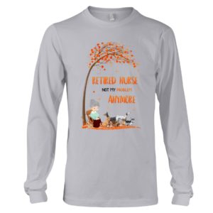 Dog & Retired Nurse Not My Problem Anymore Shirt
