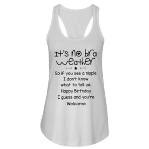 It's No Bra Weather, So If You See A Nipple Shirt image It's No Bra Weather, So If You See A Nipple Shirt