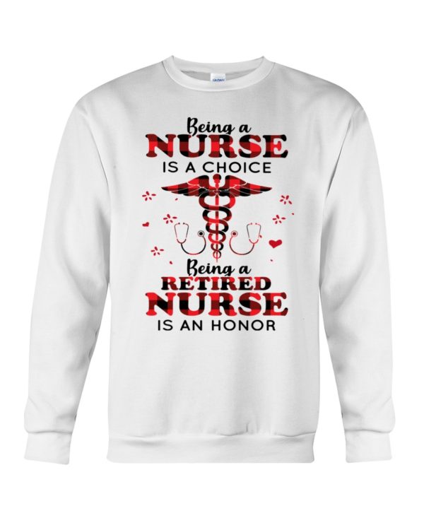 Being A Nurse Is A Choice, Being A Retired Nurse Is An Honor Shirt