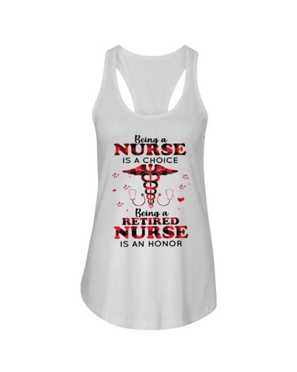 Being A Nurse Is A Choice, Being A Retired Nurse Is An Honor Shirt