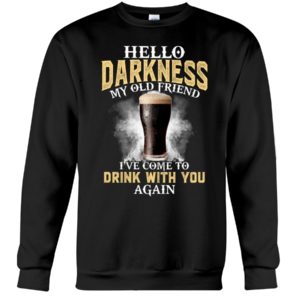 Guinness Hello Darkness My Old Friend I've Come To Drink With You Again Shirt