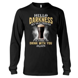 Guinness Hello Darkness My Old Friend I've Come To Drink With You Again Shirt