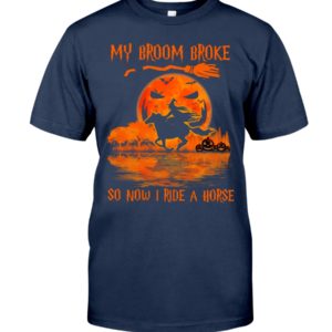 My Broom Broke So Now I Ride A Horse Shirt