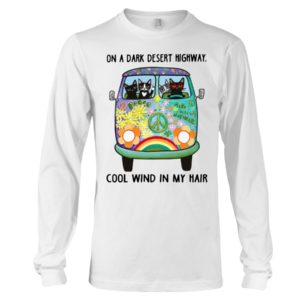 Black Cats On A Dark Desert Highway Cool Wind In My Hair Shirt