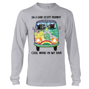 Black Cats On A Dark Desert Highway Cool Wind In My Hair Shirt