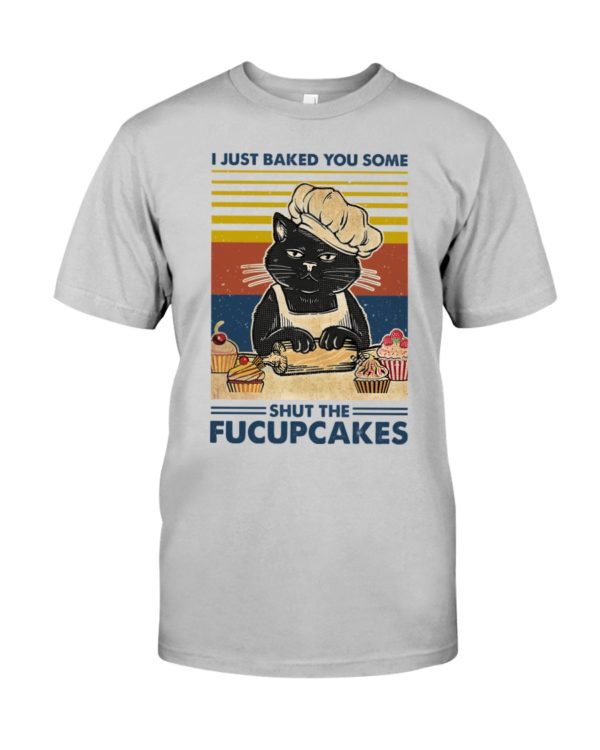 I Just Baked You Some Shut The Fucupcakes Black Cat Shirt