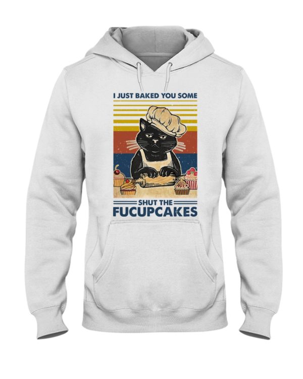 I Just Baked You Some Shut The Fucupcakes Black Cat Shirt