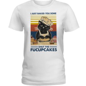 I Just Baked You Some Shut The Fucupcakes Black Cat Shirt