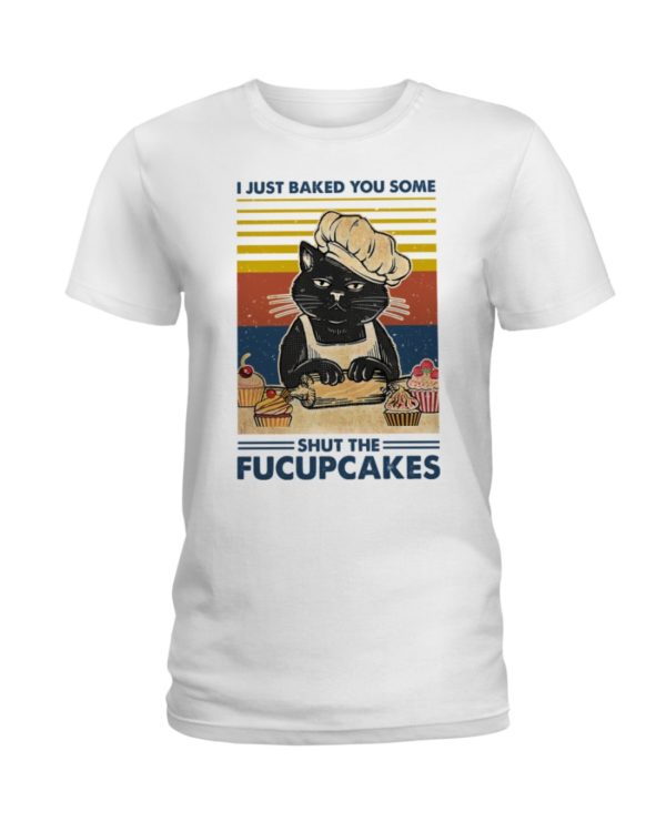 I Just Baked You Some Shut The Fucupcakes Black Cat Shirt