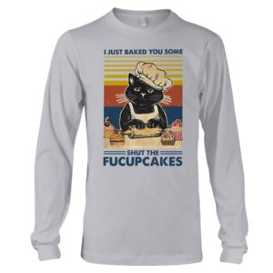 I Just Baked You Some Shut The Fucupcakes Black Cat Shirt