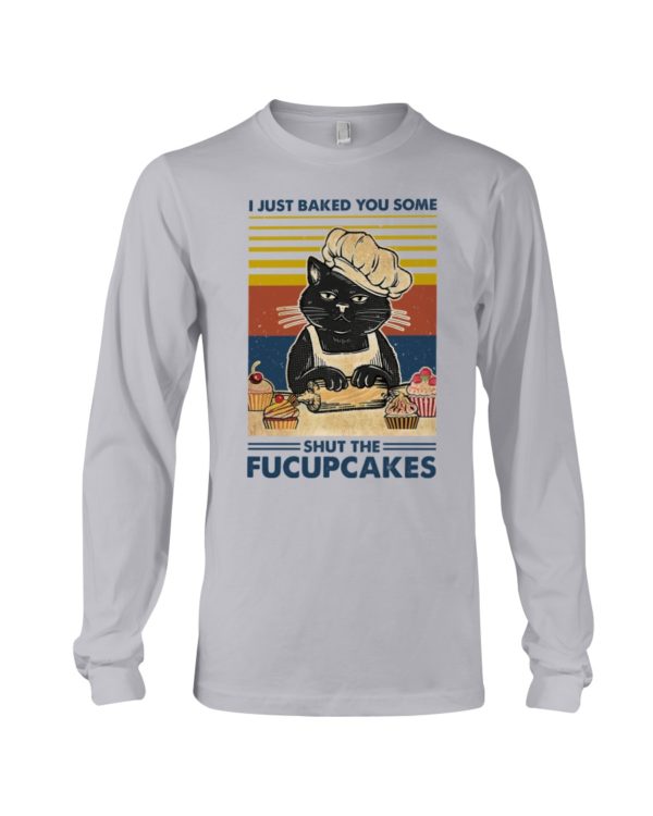 I Just Baked You Some Shut The Fucupcakes Black Cat Shirt