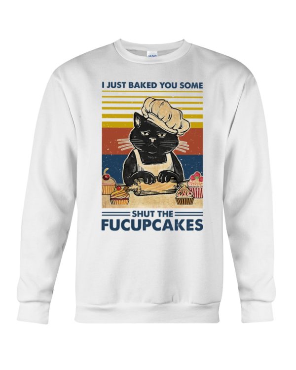 I Just Baked You Some Shut The Fucupcakes Black Cat Shirt