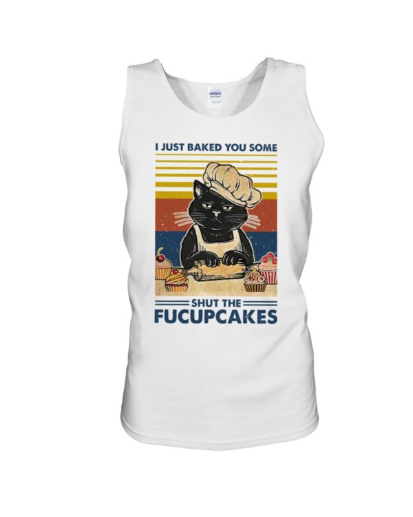 I Just Baked You Some Shut The Fucupcakes Black Cat Shirt