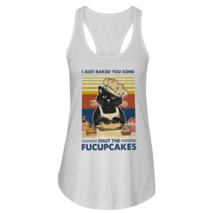 I Just Baked You Some Shut The Fucupcakes Black Cat Shirt