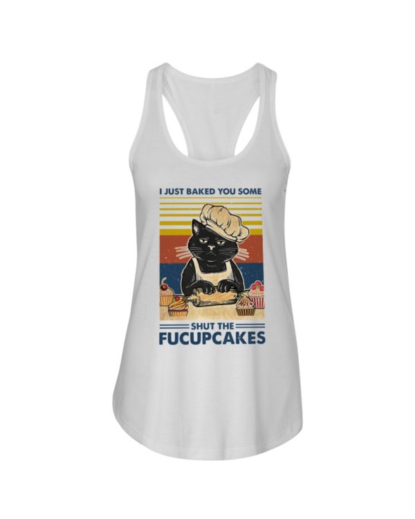 I Just Baked You Some Shut The Fucupcakes Black Cat Shirt