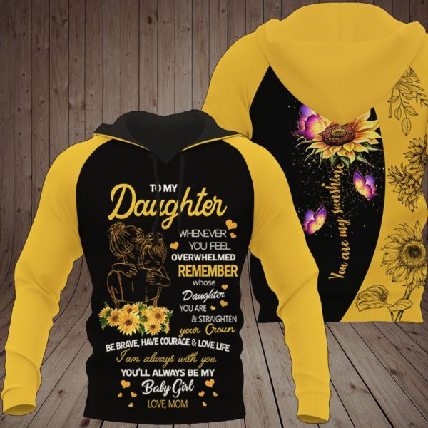 To My Daughter Whenever You Feel Overwhelmed Remember Whose Daughter You Are Sunflower 3D Hoodie