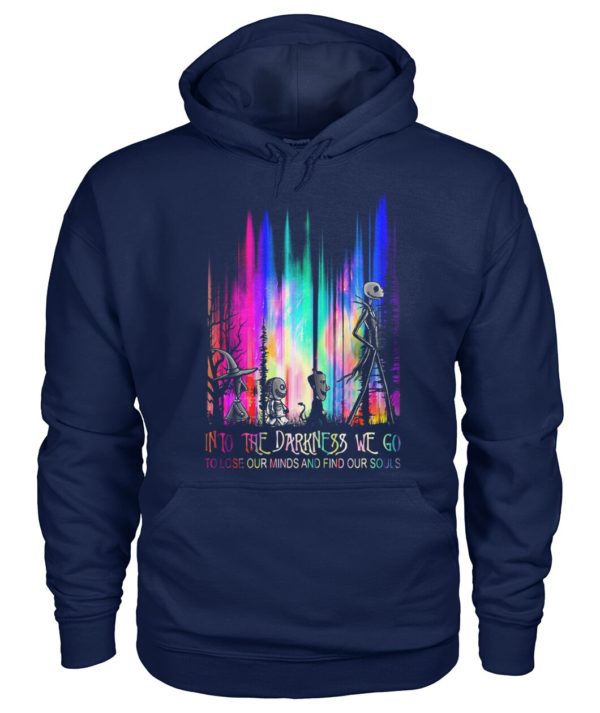 Into The Darkness We Go To Lose Our Minds And Find Our Souls Shirt.