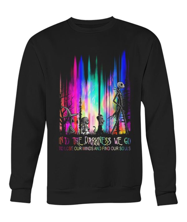 Into The Darkness We Go To Lose Our Minds And Find Our Souls Shirt.