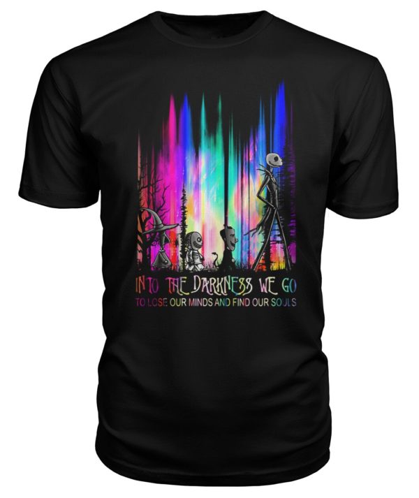 Into The Darkness We Go To Lose Our Minds And Find Our Souls Shirt.