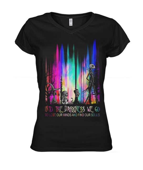 Into The Darkness We Go To Lose Our Minds And Find Our Souls Shirt.
