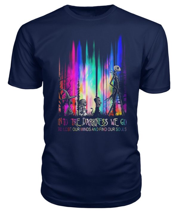 Into The Darkness We Go To Lose Our Minds And Find Our Souls Shirt.
