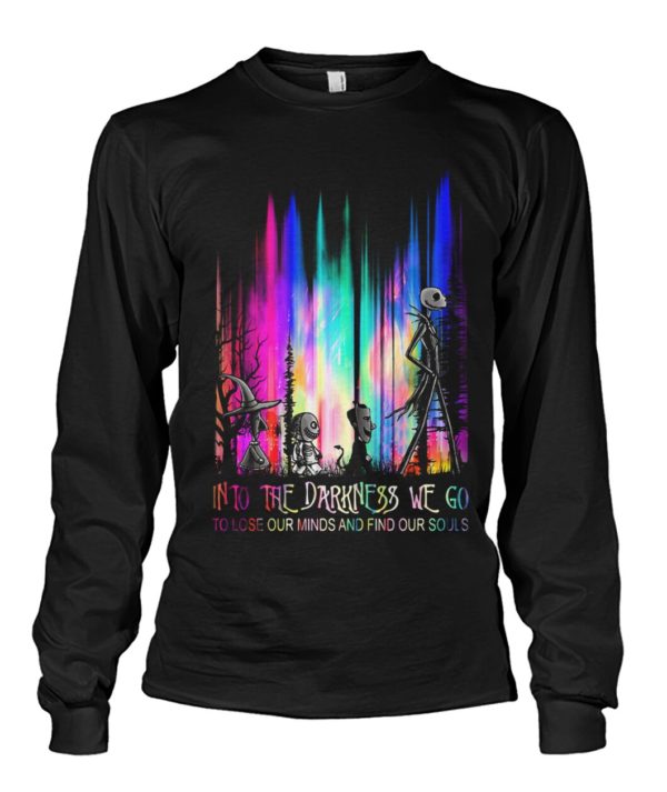 Into The Darkness We Go To Lose Our Minds And Find Our Souls Shirt.