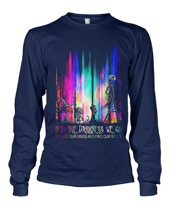 Into The Darkness We Go To Lose Our Minds And Find Our Souls Shirt.