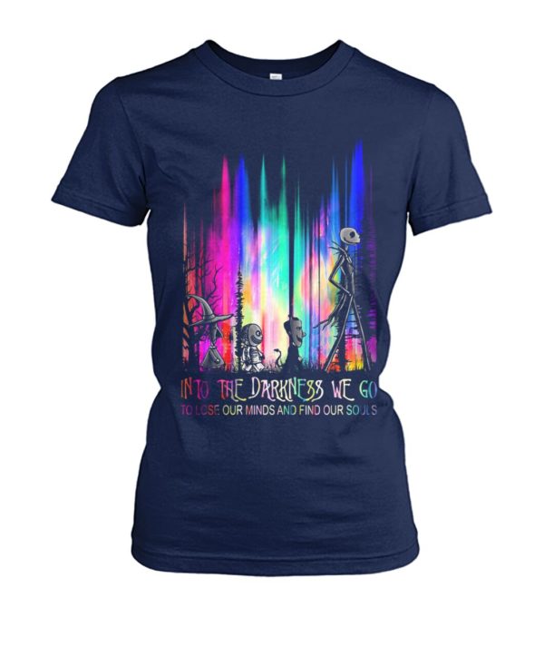 Into The Darkness We Go To Lose Our Minds And Find Our Souls Shirt.