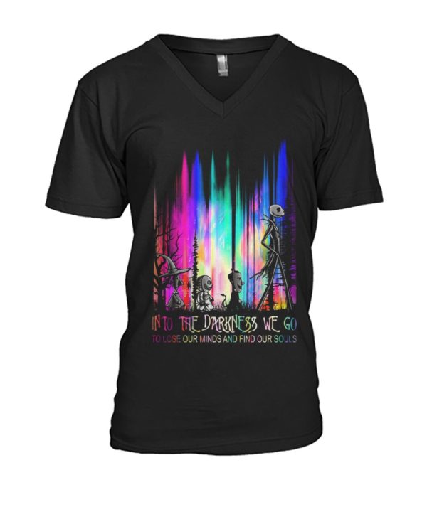 Into The Darkness We Go To Lose Our Minds And Find Our Souls Shirt.