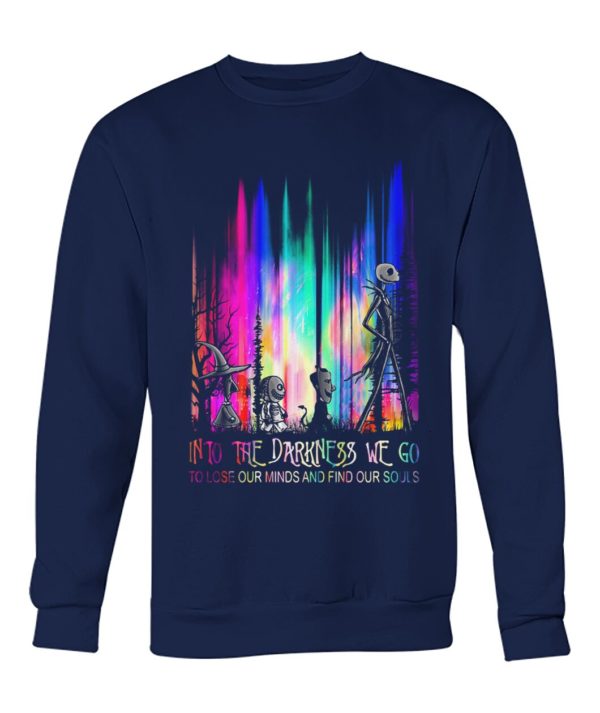 Into The Darkness We Go To Lose Our Minds And Find Our Souls Shirt.