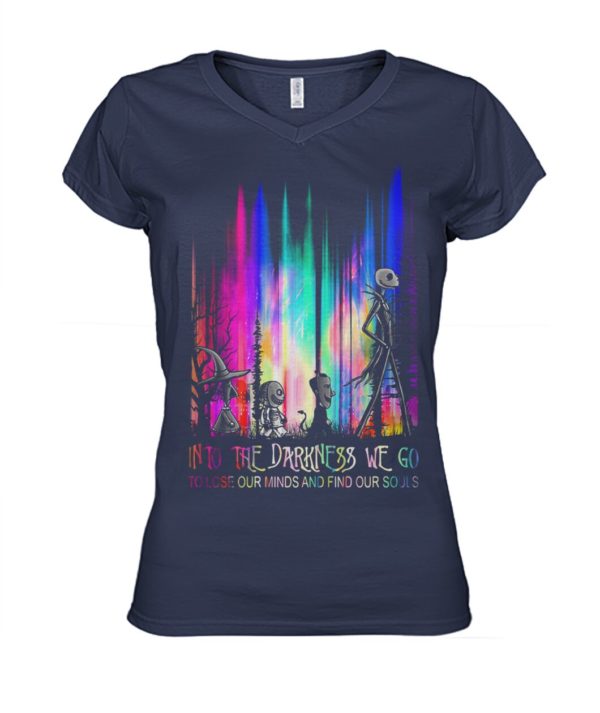 Into The Darkness We Go To Lose Our Minds And Find Our Souls Shirt.